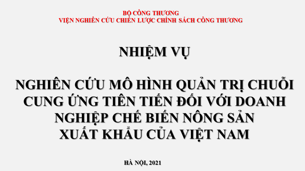 Đánh giá, nghiệm thu nhiệm vụ năm 2021 “Nghiên cứu áp dụng mô hình quản trị chuỗi cung ứng tiên tiến đối với doanh nghiệp chế biến nông sản xuất khẩu của Việt Nam”
