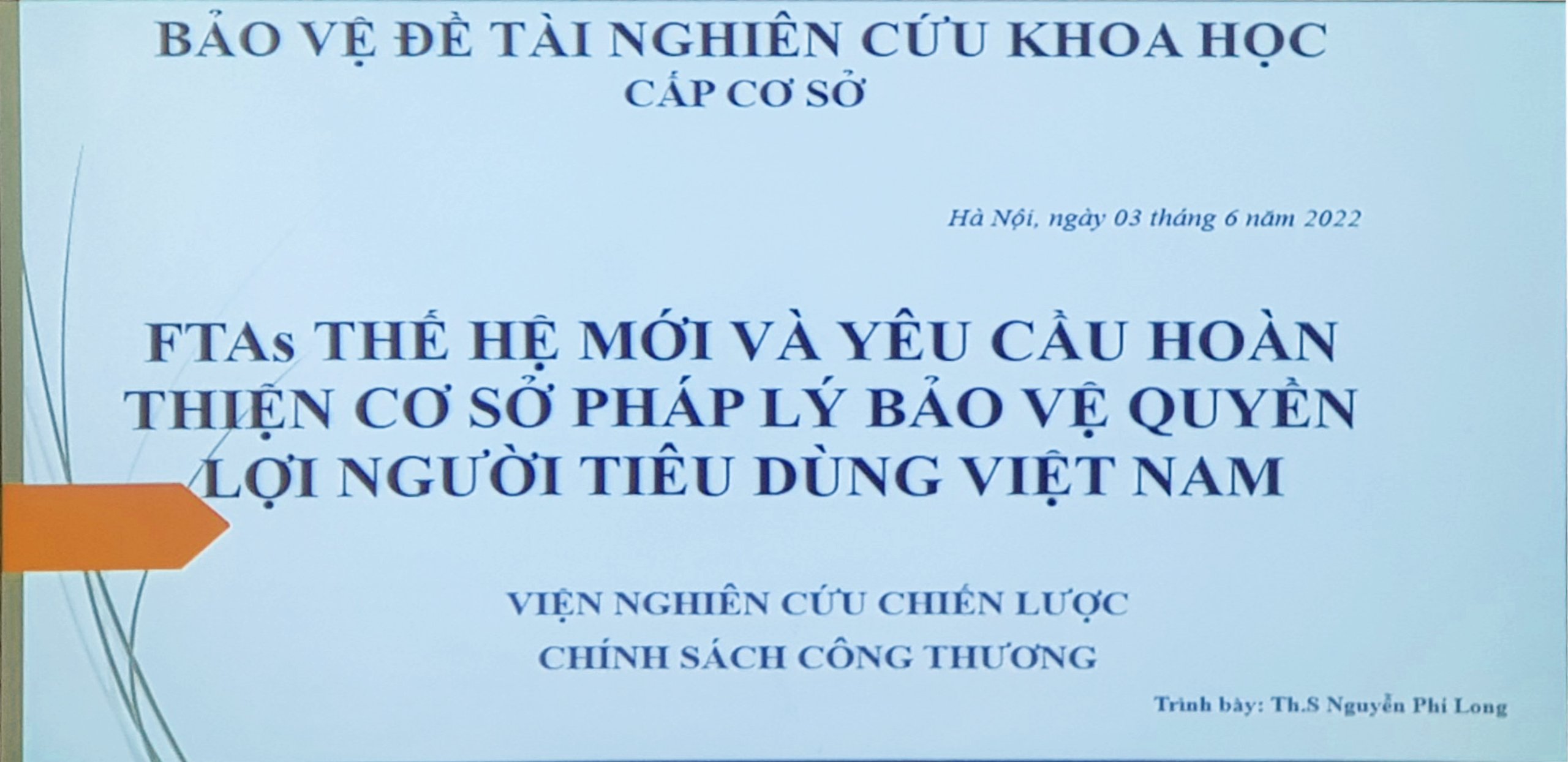 Nghiệm thu cấp cơ sở đề tài nghiên cứu khoa học công nghệ cấp Bộ: “FTAs thế hệ mới và yêu cầu hoàn thiện cơ sở pháp lý bảo vệ quyền lợi người tiêu dùng Việt Nam”