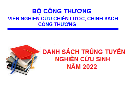 Quyết định phê duyệt danh sách trúng tuyển NCS năm 2022 của Viện Nghiên cứu Chiến lược, Chính sách Công Thương
