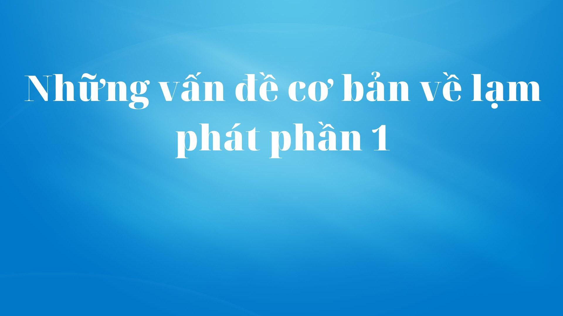 Những Vấn đề cơ bản về lạm phát (Phần 1)