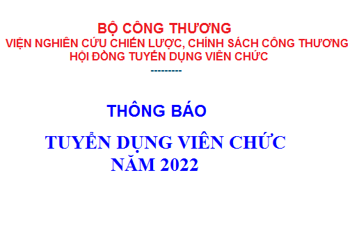 Thông báo tuyển dụng viên chức năm 2022 - Viện Nghiên cứu Chiến lược, Chính sách Công Thương 