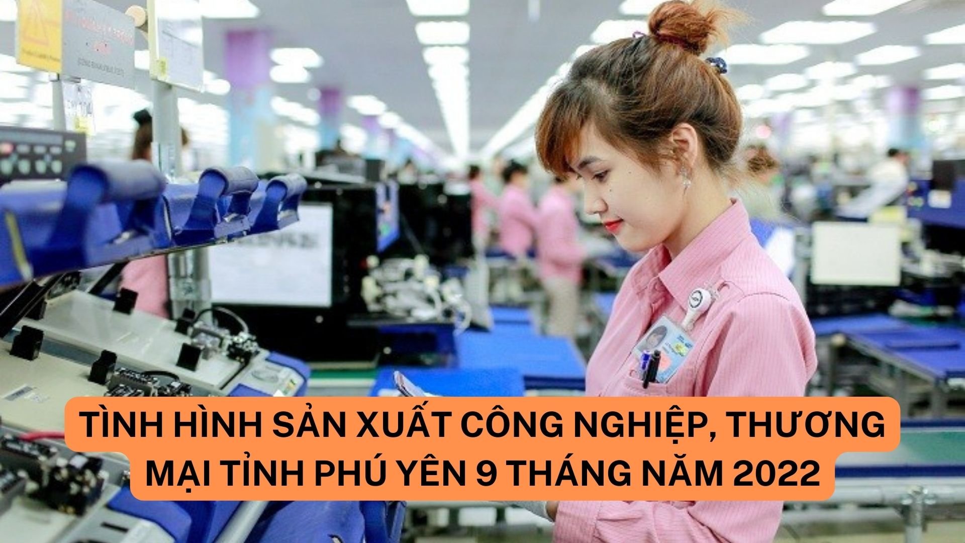 Tình hình sản xuất công nghiệp, thương mại tỉnh Phú Yên 9 tháng năm 2022