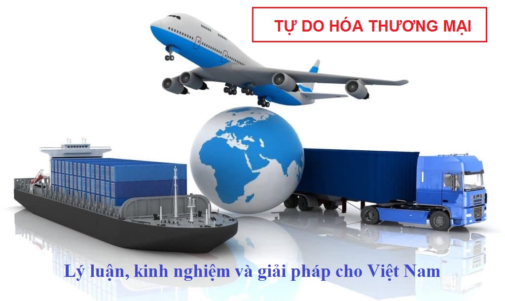 Tự do hoá thương mại: Lý luận, kinh nghiệm và giải pháp cho Việt Nam (Phần 2 tiếp theo và hết)