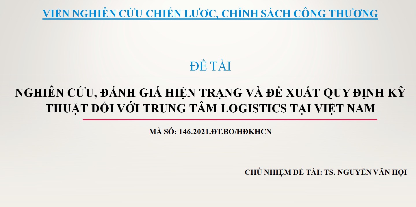Nghiệm thu cấp cơ sở đề tài “Nghiên cứu, đánh giá hiện trạng và đề xuất quy định kỹ thuật đối với trung tâm logistics tại Việt Nam”