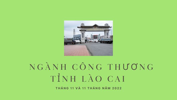 Tình hình thực hiện ngành Công Thương tỉnh Lào Cai tháng 11 và 11 tháng năm 2022 