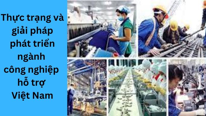 Thực trạng và giải pháp phát triển ngành công nghiệp hỗ trợ Việt Nam
