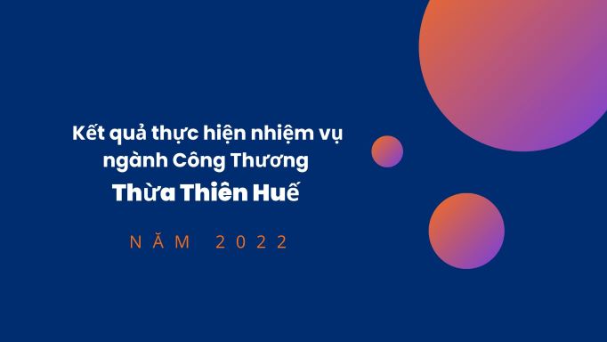 Kết quả thực hiện nhiệm vụ ngành Công Thương Thừa Thiên Huế năm 2022