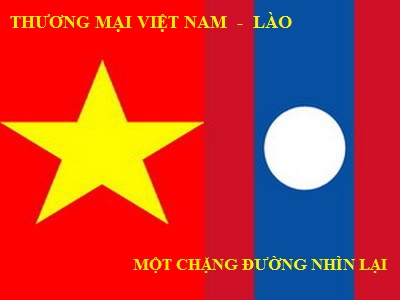 Thương mại Việt Nam - Lào: Một chặng đường nhìn lại