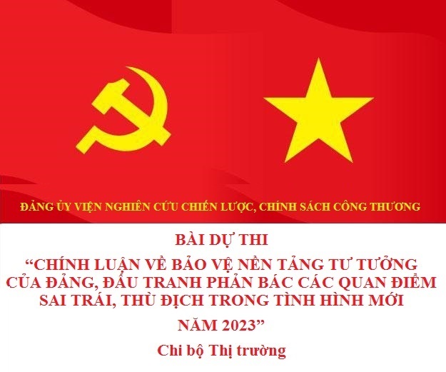 Nhận diện các quan điểm sai trái, thù địch và giải pháp bảo vệ nền tảng tư tưởng của Đảng trong tình hình mới tại Đảng bộ Viện Nghiên cứu  chiến lược, chính sách Công Thương