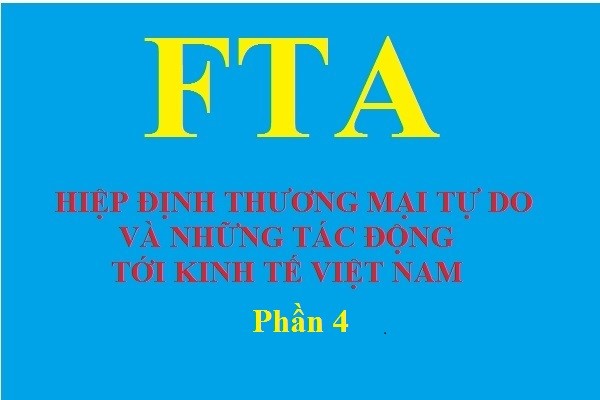 Hiệp định thương mại tự do và những tác động tới kinh tế Việt Nam (Phần 4)