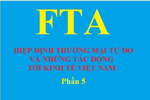 Hiệp đinh Thương mại tự do và những tác động tới kinh tế Việt Nam (Phần 5)