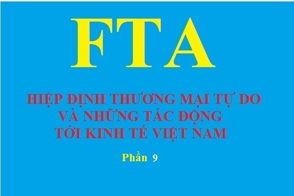 HIỆP ĐỊNH THƯƠNG MẠI TỰ DO VÀ NHỮNG TÁC ĐỘNG TỚI KINH TẾ VIỆT NAM (Phần cuối)