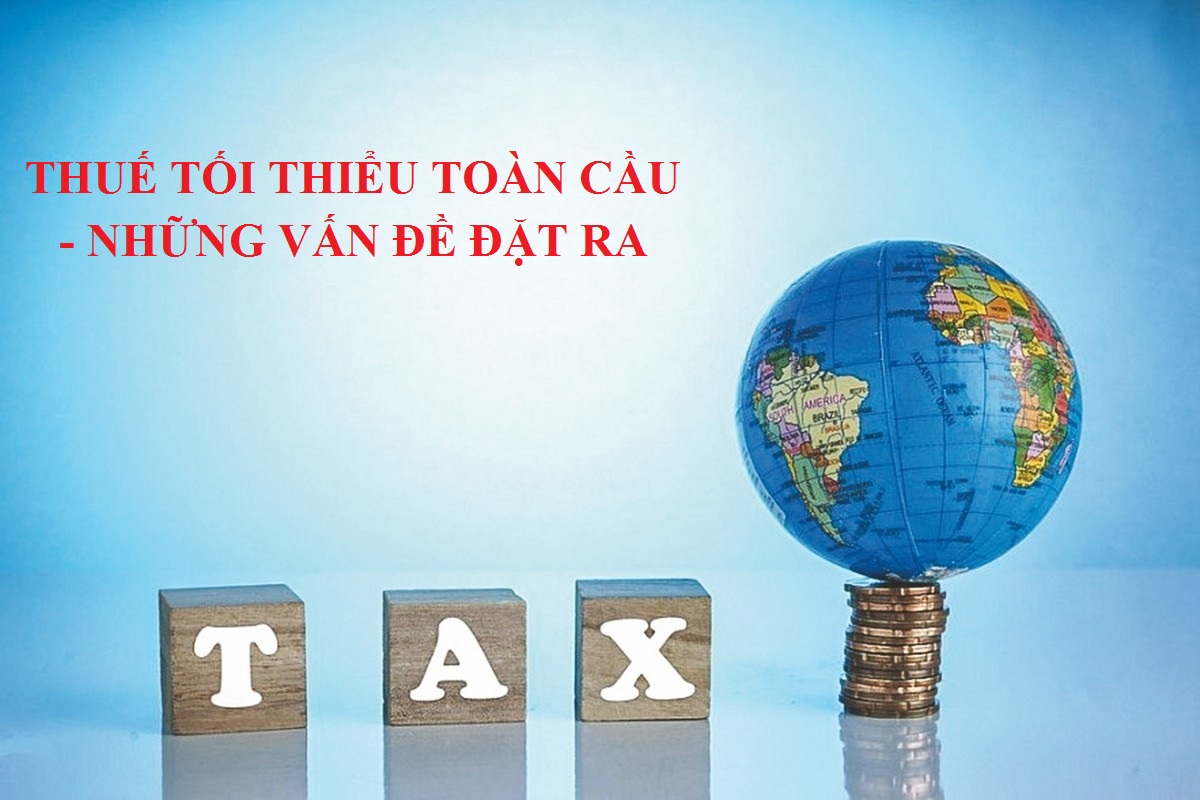 Thuế tối thiểu toàn cầu và những vấn đề đặt ra
