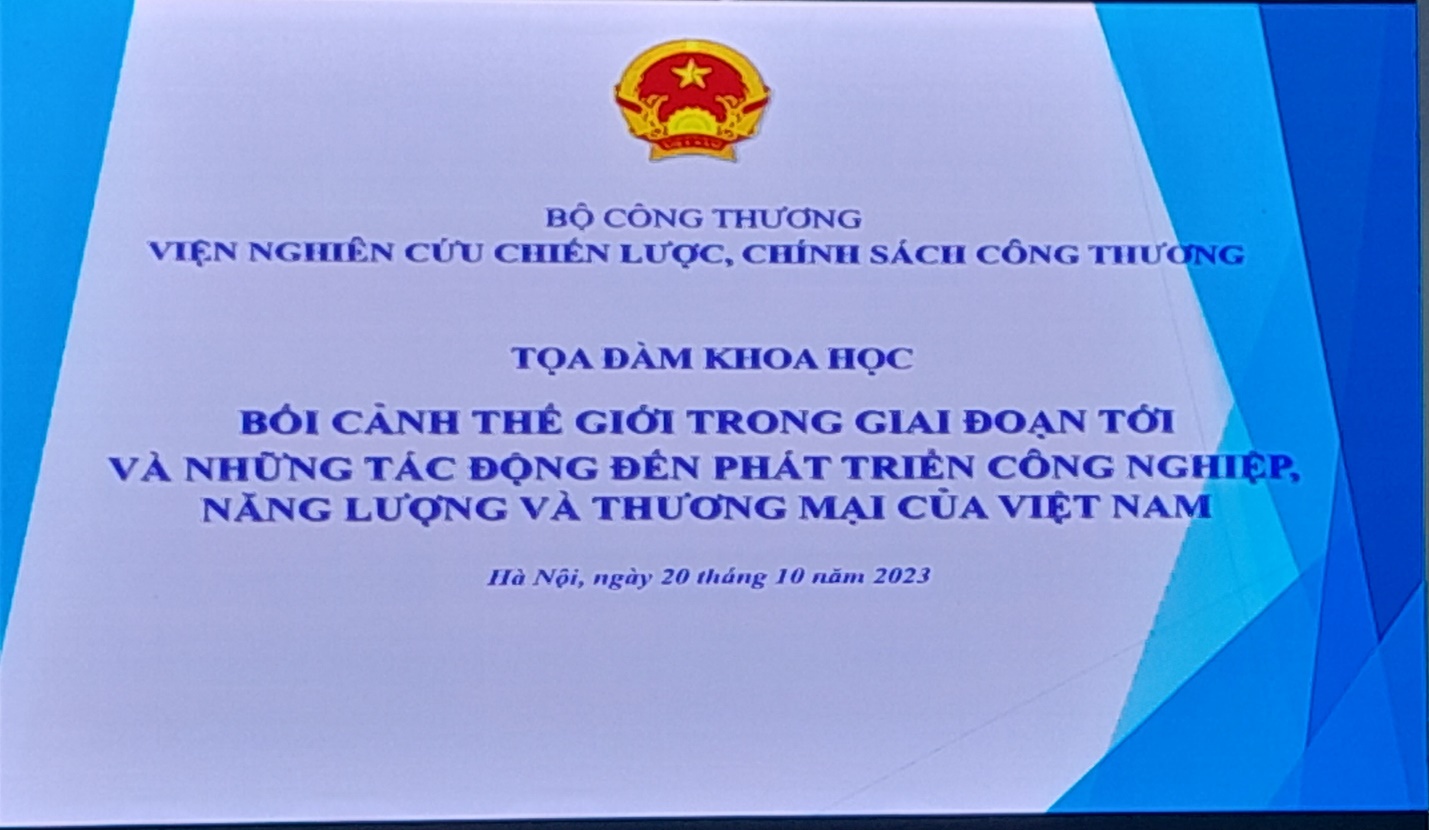 Tọa đàm: Bối cảnh thế giới trong giai đoạn tới và những tác động đến phát triển công nghiệp, năng lượng và thương mại của Việt Nam