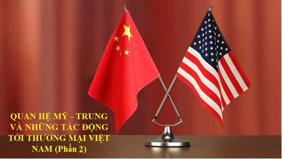 Cạnh tranh Mỹ - Trung và những tác động tới thương mại Việt Nam (Phần 2)