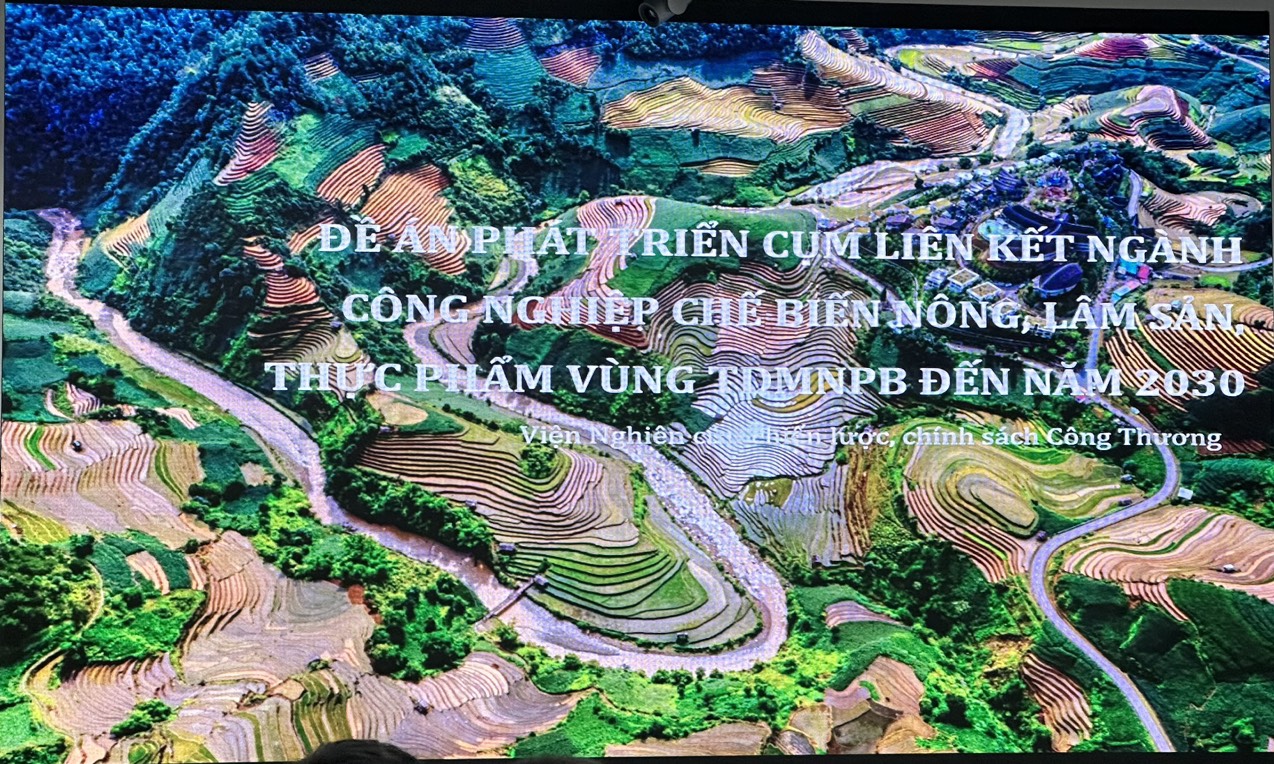 Hội thảo Đề án ‘Phát triển cụm liên kết ngành công nghiệp chế biến nông, lâm sản, thực phẩm Vùng Trung du miền núi phía Bắc đến năm 2030