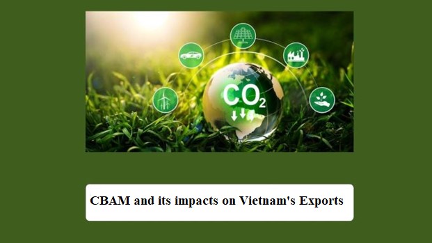 Navigating the Carbon Border Adjustment Mechanism (CBAM) and Its Impacts on Vietnam's Exports