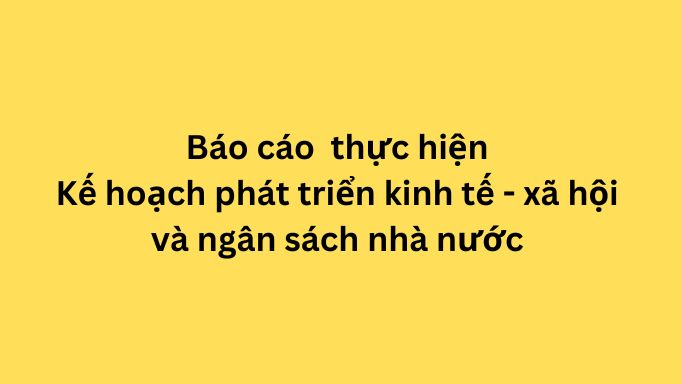 Báo cáo đánh giá bổ sung kết quả thực hiện  Kế hoạch phát triển kinh tế - xã hội và ngân sách nhà nước năm 2023