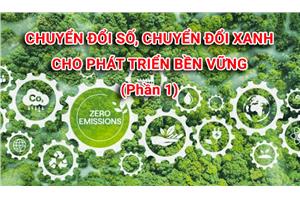 Chuyển đổi số, chuyển đổi xanh cho phát triển bền vững (Phần 1)