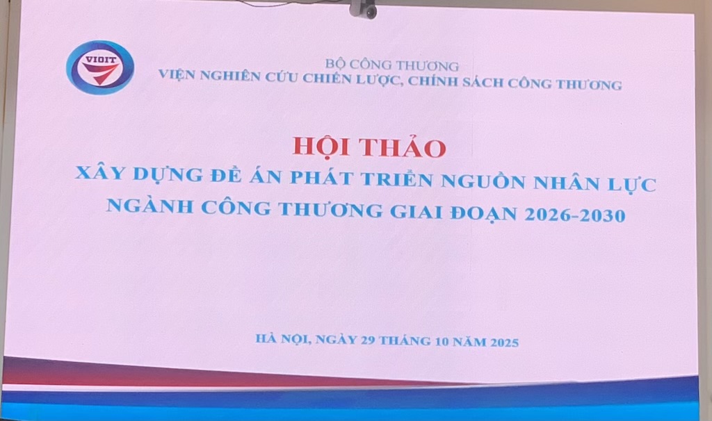 Hội thảo “Xây dựng đề án phát triển nguồn nhân lực ngành Công Thương giai đoạn 2026-2030”